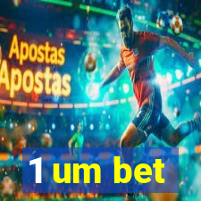 1 um bet